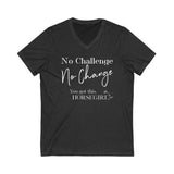 No Challenge. No Change. Unisex Jersey Short Sleeve V-Neck Tee