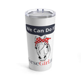 HorseGirl "We CAN Do It" Tumbler 20oz