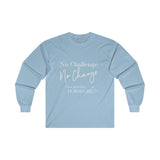 No Challenge No Change  Ultra Cotton Long Sleeve Tee