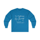 No Challenge No Change  Ultra Cotton Long Sleeve Tee